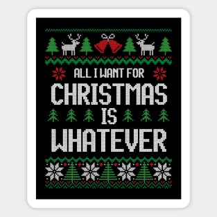 All I Want For Christmas Is Whatever - For Teenagers Magnet